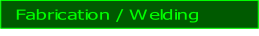 Fabrication / Welding .