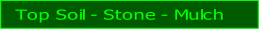 Top Soil - Stone - Mulch.